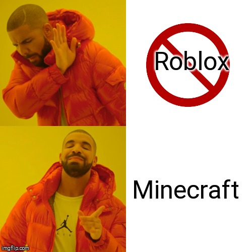 Drake Hotline Bling | Roblox; Minecraft | image tagged in memes,drake hotline bling | made w/ Imgflip meme maker