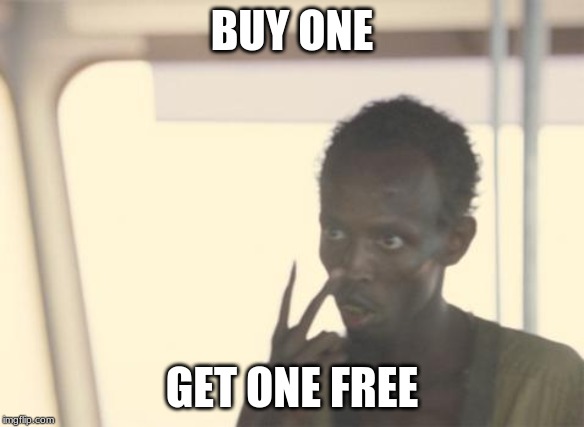 I'm The Captain Now | BUY ONE; GET ONE FREE | image tagged in memes,i'm the captain now | made w/ Imgflip meme maker