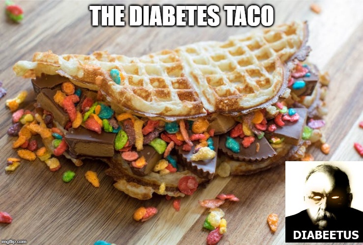 Typical Fair Food | THE DIABETES TACO | image tagged in junk food | made w/ Imgflip meme maker