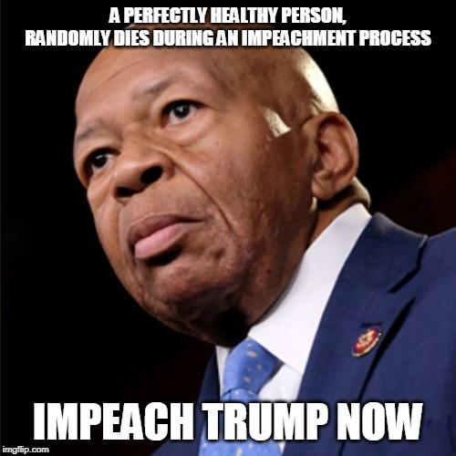 Elijah Cummings | A PERFECTLY HEALTHY PERSON, RANDOMLY DIES DURING AN IMPEACHMENT PROCESS; IMPEACH TRUMP NOW | image tagged in elijah cummings | made w/ Imgflip meme maker