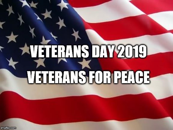American flag | VETERANS DAY 2019; VETERANS FOR PEACE | image tagged in american flag | made w/ Imgflip meme maker