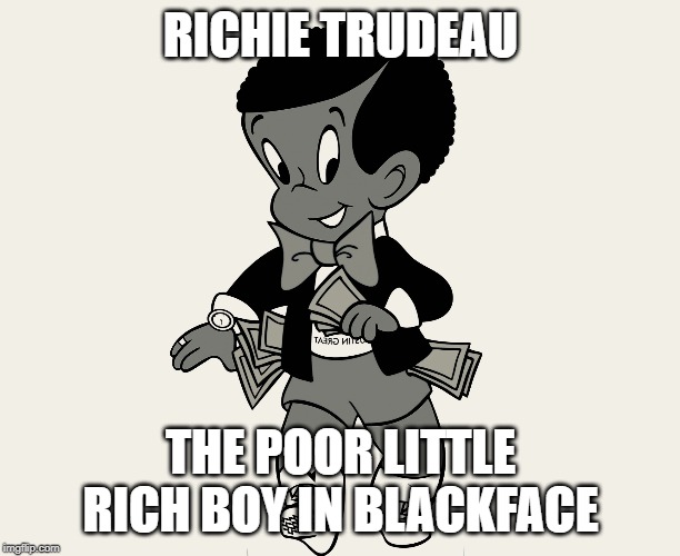 He has his own comic book | RICHIE TRUDEAU; THE POOR LITTLE RICH BOY IN BLACKFACE | image tagged in black richie rich,justin trudeau,trudeau,blackface,liberal hypocrisy,meanwhile in canada | made w/ Imgflip meme maker