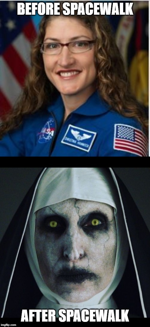 Somehow Trump Will Get Blamed.... | BEFORE SPACEWALK; AFTER SPACEWALK | image tagged in scary nun,space | made w/ Imgflip meme maker