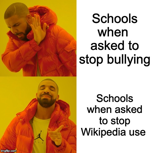 Drake Hotline Bling | Schools when  asked to stop bullying; Schools when asked to stop Wikipedia use | image tagged in memes,drake hotline bling | made w/ Imgflip meme maker