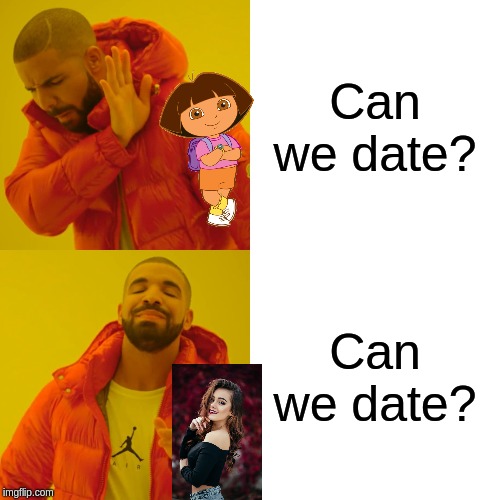 Drake Hotline Bling | Can we date? Can we date? | image tagged in memes,drake hotline bling | made w/ Imgflip meme maker