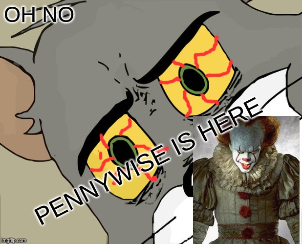 Unsettled Tom Meme | OH NO; PENNYWISE IS HERE | image tagged in memes,unsettled tom | made w/ Imgflip meme maker