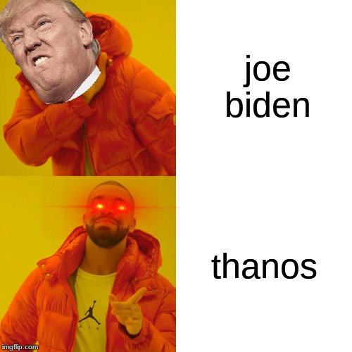 Drake Hotline Bling Meme | joe biden; thanos | image tagged in memes,drake hotline bling | made w/ Imgflip meme maker