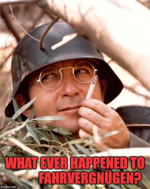 Wolfgang the German soldier | WHAT EVER HAPPENED TO             FAHRVERGNÜGEN? | image tagged in wolfgang the german soldier | made w/ Imgflip meme maker