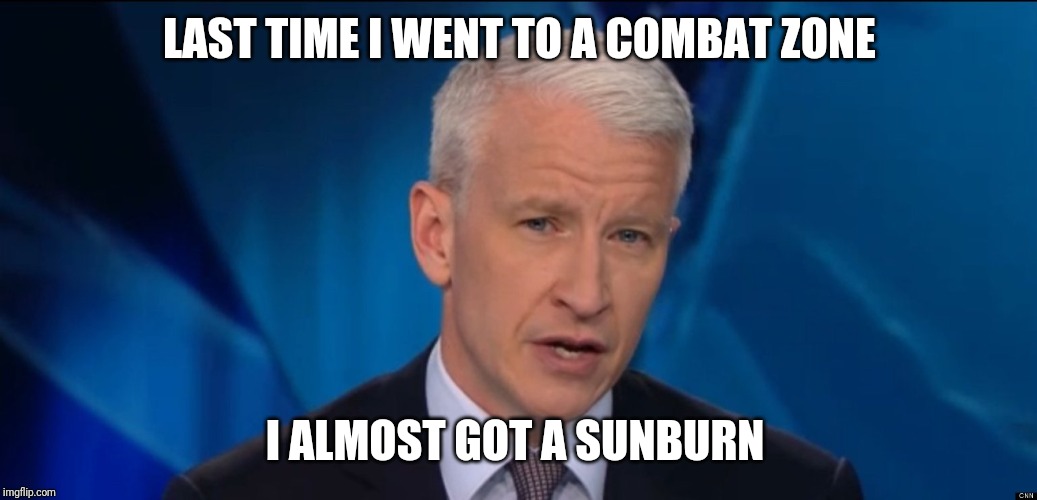 anderson cooper | LAST TIME I WENT TO A COMBAT ZONE; I ALMOST GOT A SUNBURN | image tagged in anderson cooper | made w/ Imgflip meme maker