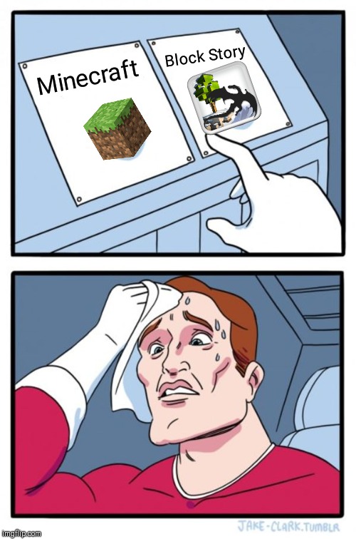 Minecraft or a ripoff | Block Story; Minecraft | image tagged in memes,two buttons | made w/ Imgflip meme maker