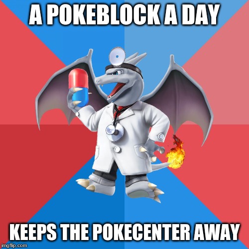 Uneducated Doctor Optimistic Charizard |  A POKEBLOCK A DAY; KEEPS THE POKECENTER AWAY | image tagged in uneducated doctor optimistic charizard | made w/ Imgflip meme maker