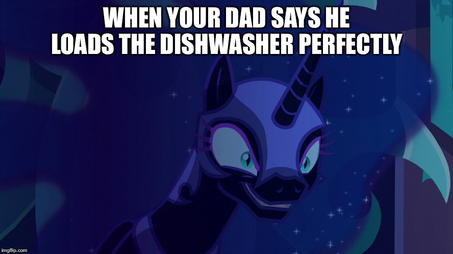 Now this I want to see.... | WHEN YOUR DAD SAYS HE LOADS THE DISHWASHER PERFECTLY | image tagged in now this i want to see | made w/ Imgflip meme maker