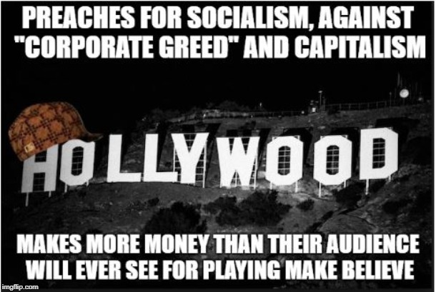 Scumbag Hollywood Greed | image tagged in hollywood,scumbag hollywood,hollywood liberals,greed,democrats | made w/ Imgflip meme maker