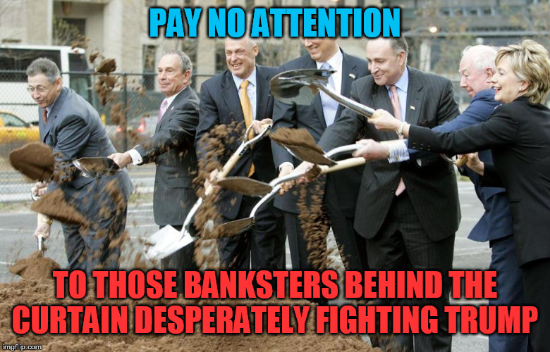 Hillary Goldman Sachs | PAY NO ATTENTION TO THOSE BANKSTERS BEHIND THE CURTAIN DESPERATELY FIGHTING TRUMP | image tagged in hillary goldman sachs | made w/ Imgflip meme maker