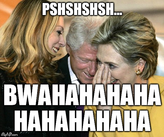 laughing hillary | PSHSHSHSH... BWAHAHAHAHA HAHAHAHAHA | image tagged in laughing hillary | made w/ Imgflip meme maker