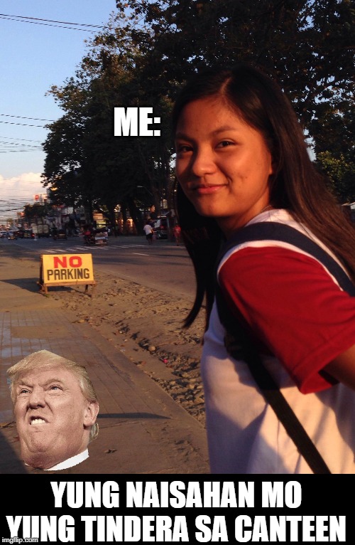 ME:; YUNG NAISAHAN MO YUNG TINDERA SA CANTEEN | image tagged in funny | made w/ Imgflip meme maker