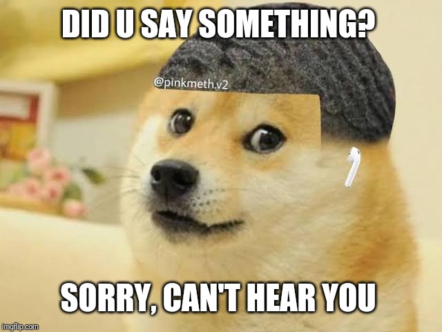 DID U SAY SOMETHING? SORRY, CAN'T HEAR YOU | made w/ Imgflip meme maker
