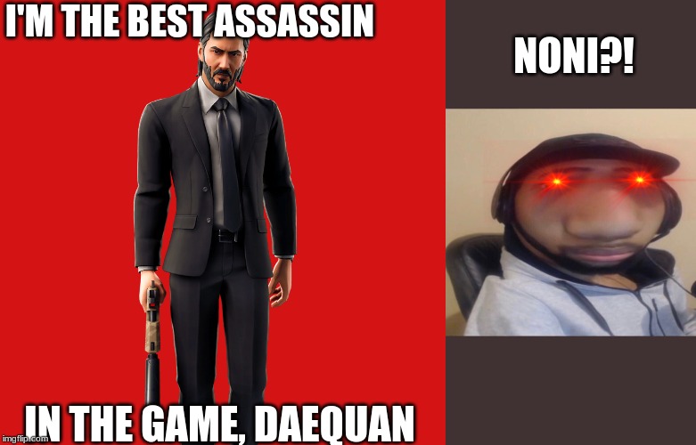 Keanu Reeves vs. Daequan in Fortnite. | I'M THE BEST ASSASSIN; NONI?! IN THE GAME, DAEQUAN | image tagged in fortnite,funny | made w/ Imgflip meme maker