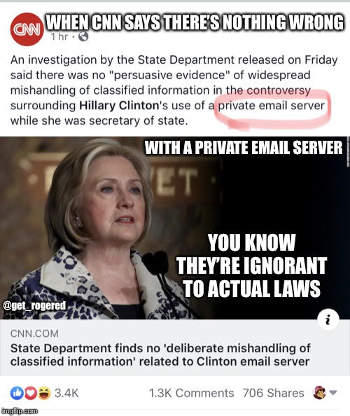 CNN being ignorant of laws | WHEN CNN SAYS THERE’S NOTHING WRONG; WITH A PRIVATE EMAIL SERVER; YOU KNOW THEY’RE IGNORANT TO ACTUAL LAWS; @get_rogered | image tagged in cnn being ignorant of laws | made w/ Imgflip meme maker
