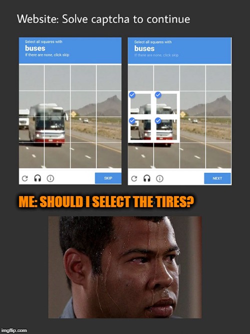 ME: SHOULD I SELECT THE TIRES? | image tagged in decisions | made w/ Imgflip meme maker