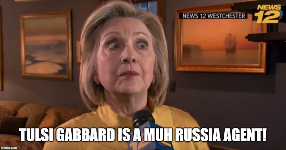 Paranoid Hillary | TULSI GABBARD IS A MUH RUSSIA AGENT! | image tagged in paranoid hillary | made w/ Imgflip meme maker