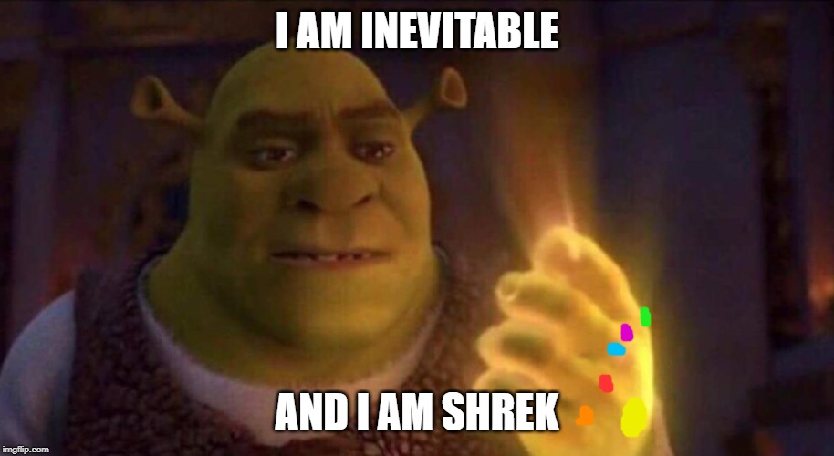 Shrek Glowing Hand | I AM INEVITABLE; AND I AM SHREK | image tagged in shrek glowing hand | made w/ Imgflip meme maker