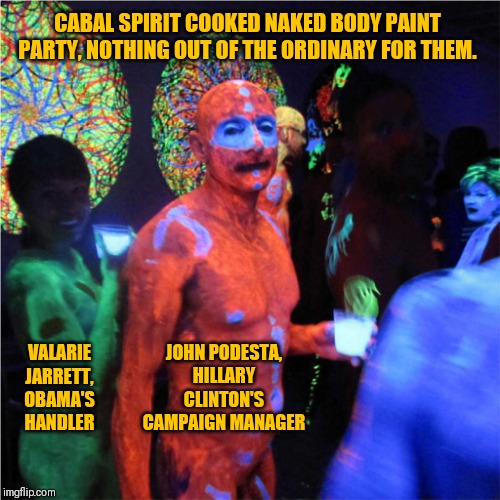 Democrats | CABAL SPIRIT COOKED NAKED BODY PAINT PARTY, NOTHING OUT OF THE ORDINARY FOR THEM. VALARIE JARRETT,
OBAMA'S HANDLER; JOHN PODESTA,
HILLARY CLINTON'S CAMPAIGN MANAGER | image tagged in democrats | made w/ Imgflip meme maker