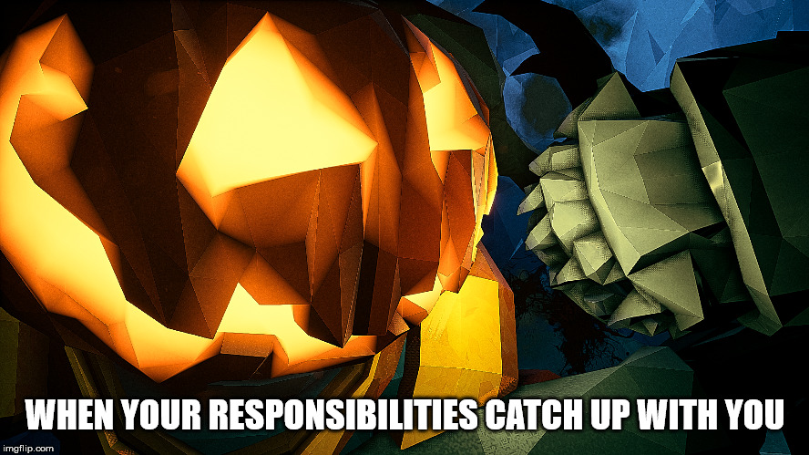 WHEN YOUR RESPONSIBILITIES CATCH UP WITH YOU | made w/ Imgflip meme maker