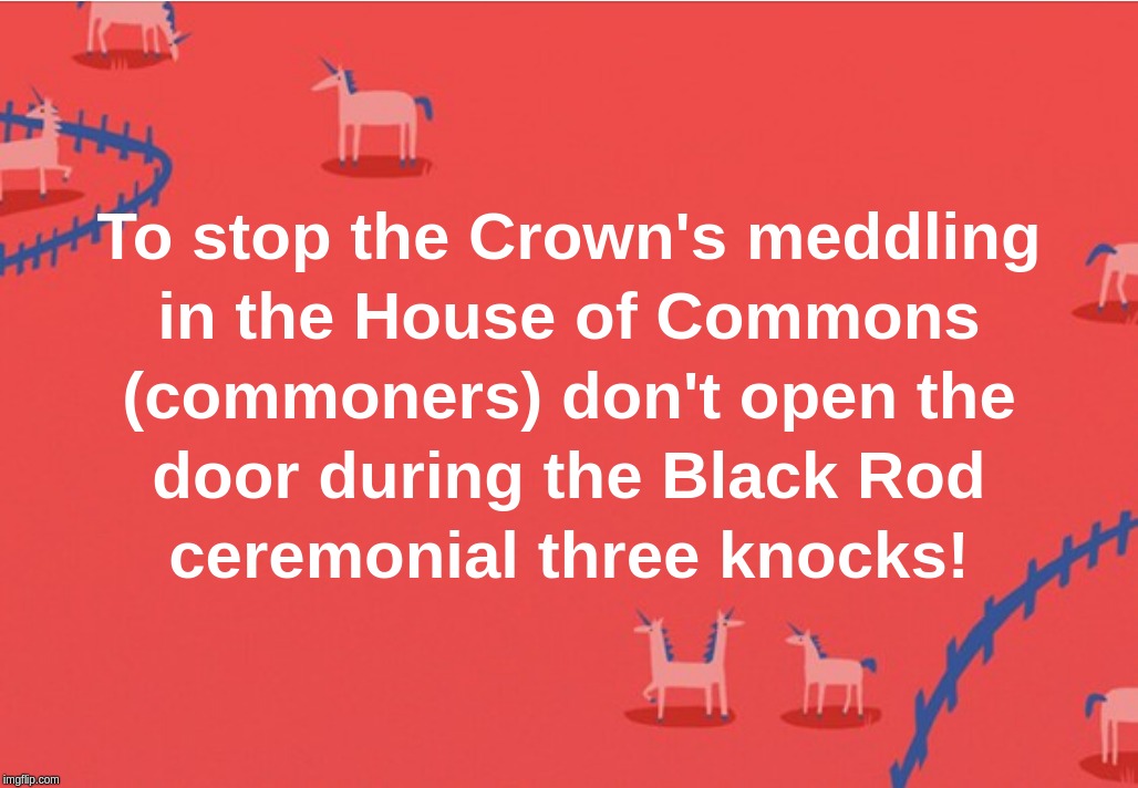 To stop Crown's meddling in the House of Commons (commoners) don't open the door during the Black Rod ceremonial three knocks! | image tagged in crown,common,black,rod,knocks | made w/ Imgflip meme maker