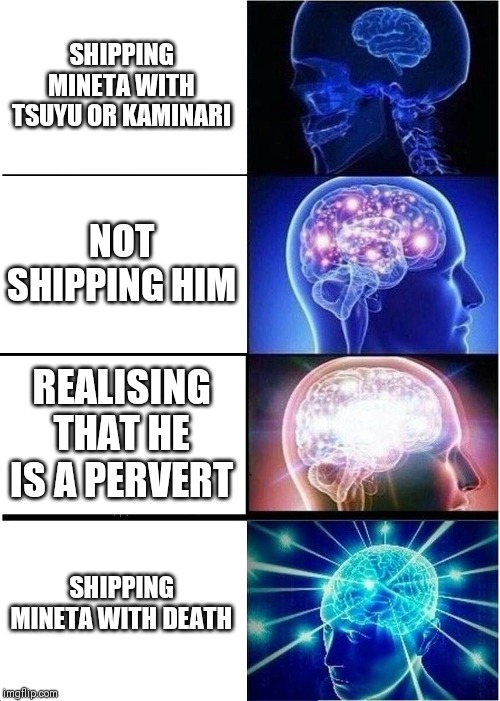 Expanding Brain Meme | SHIPPING MINETA WITH TSUYU OR KAMINARI; NOT SHIPPING HIM; REALISING THAT HE IS A PERVERT; SHIPPING MINETA WITH DEATH | image tagged in memes,expanding brain | made w/ Imgflip meme maker