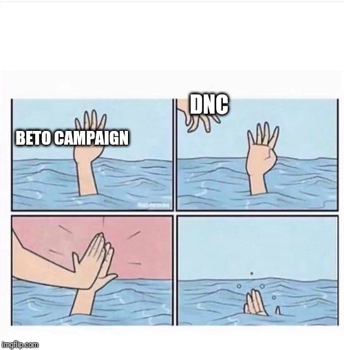 It's in a free-fall | DNC; BETO CAMPAIGN | image tagged in drowning highfive,beto,politics,political,political meme | made w/ Imgflip meme maker