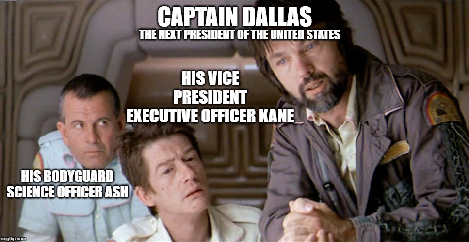 President Dallas | CAPTAIN DALLAS; THE NEXT PRESIDENT OF THE UNITED STATES; HIS VICE
PRESIDENT
EXECUTIVE OFFICER KANE; HIS BODYGUARD
SCIENCE OFFICER ASH | image tagged in dallas,kane,ash,alien,1979 | made w/ Imgflip meme maker