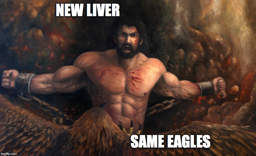 New Liver | NEW LIVER; SAME EAGLES | image tagged in prometheus,liver,eagles | made w/ Imgflip meme maker