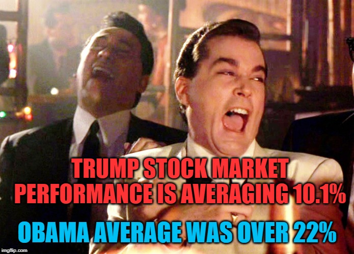 DIA,SPY,MDY,SLY over first 2.75 yrs in office. Tired of winning yet? | TRUMP STOCK MARKET PERFORMANCE IS AVERAGING 10.1%; OBAMA AVERAGE WAS OVER 22% | image tagged in memes,good fellas hilarious,stock market,trump,obama | made w/ Imgflip meme maker