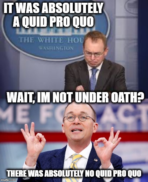 Huck would be proud | IT WAS ABSOLUTELY A QUID PRO QUO; WAIT, IM NOT UNDER OATH? THERE WAS ABSOLUTELY NO QUID PRO QUO | image tagged in memes,politics,maga,impeach trump,liar,traitor | made w/ Imgflip meme maker