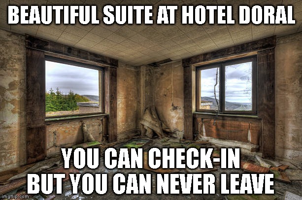 Bed Bug Infested Hell | BEAUTIFUL SUITE AT HOTEL DORAL; YOU CAN CHECK-IN BUT YOU CAN NEVER LEAVE | image tagged in trump doral resort,impeach trump,emoluments,crime,high crime,conman | made w/ Imgflip meme maker