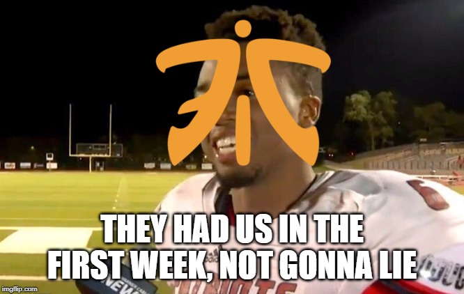 first half |  THEY HAD US IN THE FIRST WEEK, NOT GONNA LIE | image tagged in first half | made w/ Imgflip meme maker