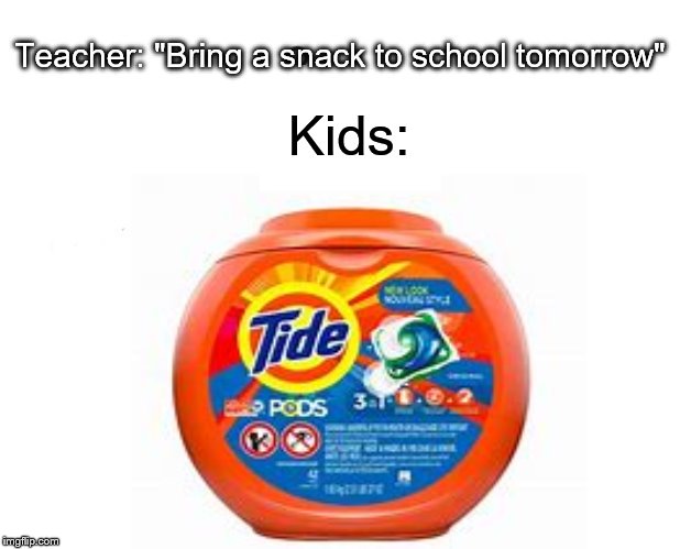 Snack Time | Teacher: "Bring a snack to school tomorrow"; Kids: | image tagged in funny meme | made w/ Imgflip meme maker