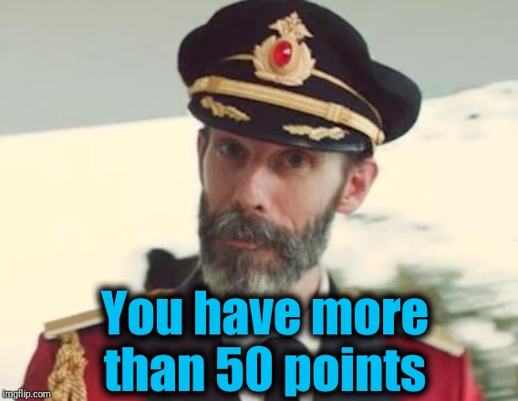 Captain Obvious | You have more than 50 points | image tagged in captain obvious | made w/ Imgflip meme maker