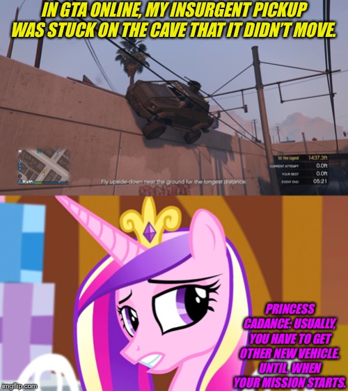 My Insurgent pickup is stuck on train’s cave | IN GTA ONLINE, MY INSURGENT PICKUP WAS STUCK ON THE CAVE THAT IT DIDN’T MOVE. PRINCESS CADANCE: USUALLY, YOU HAVE TO GET OTHER NEW VEHICLE. UNTIL, WHEN YOUR MISSION STARTS. | image tagged in princess cadance looking shining armor is crying,gta online hvy pickup truck got stuck,gta online,stuck,mlp fim | made w/ Imgflip meme maker