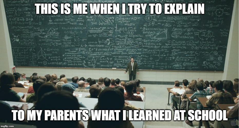 and that, class,... | THIS IS ME WHEN I TRY TO EXPLAIN; TO MY PARENTS WHAT I LEARNED AT SCHOOL | image tagged in and that class | made w/ Imgflip meme maker