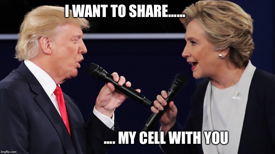 I WANT TO SHARE...... .... MY CELL WITH YOU | image tagged in hillary clinton,donald trump | made w/ Imgflip meme maker