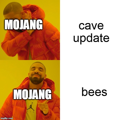 Drake Hotline Bling Meme | cave update; MOJANG; bees; MOJANG | image tagged in memes,drake hotline bling | made w/ Imgflip meme maker
