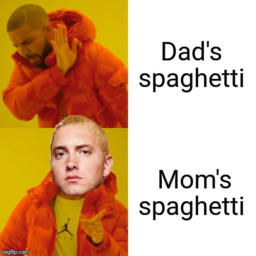 Drake Hotline Bling Meme | Dad's spaghetti; Mom's spaghetti | image tagged in memes,drake hotline bling | made w/ Imgflip meme maker