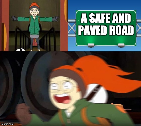 A SAFE AND
PAVED ROAD | made w/ Imgflip meme maker