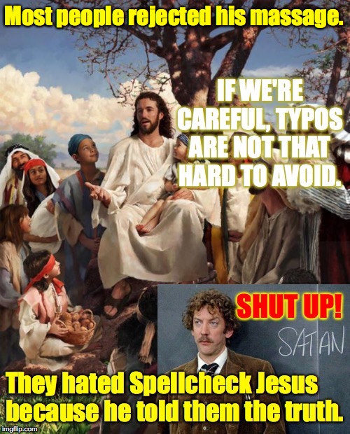 I'd reject it  ( : | Most people rejected his massage. | image tagged in memes,typos,i'd reject it,they hated spellcheck jesus | made w/ Imgflip meme maker