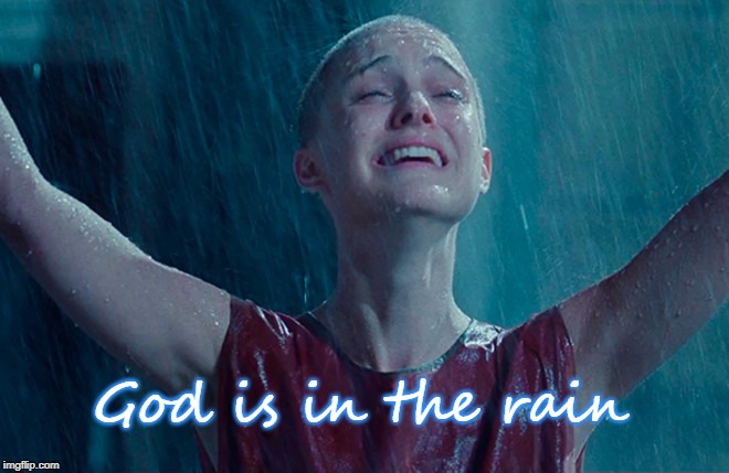 God is in the rain | image tagged in god,v for vendetta,sudden realization,rain | made w/ Imgflip meme maker