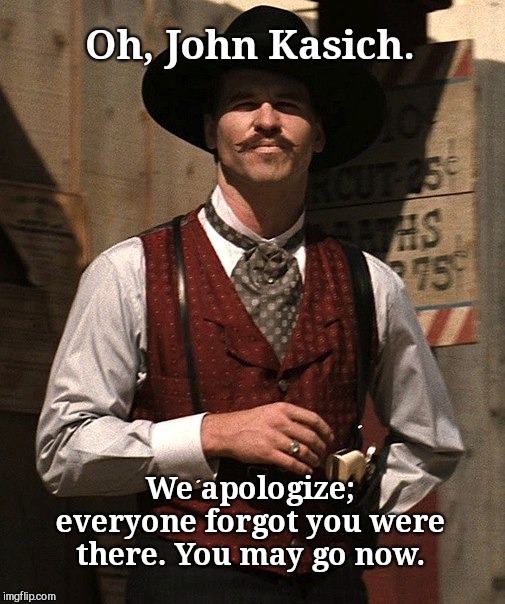 John Kasich still hanging around | Oh, John Kasich. We apologize; everyone forgot you were there. You may go now. | image tagged in doc holliday,john kasich,cnn,impeachment,president trump,nobody cares | made w/ Imgflip meme maker