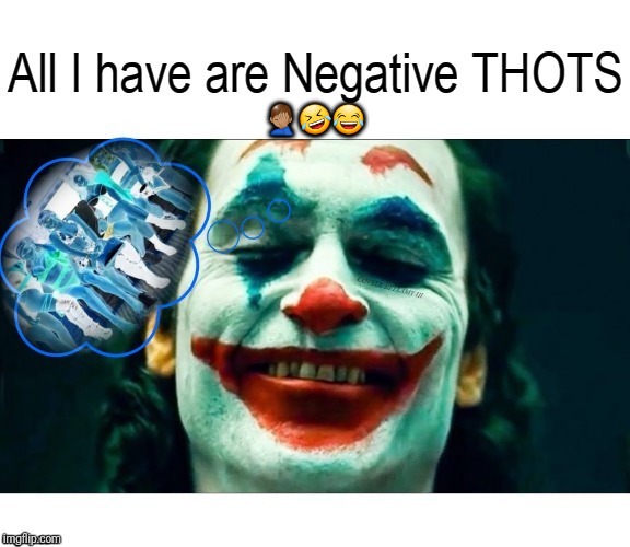 Joker Negative THOTS | 🤦🏽‍♂️🤣😂 | image tagged in joker negative thots | made w/ Imgflip meme maker