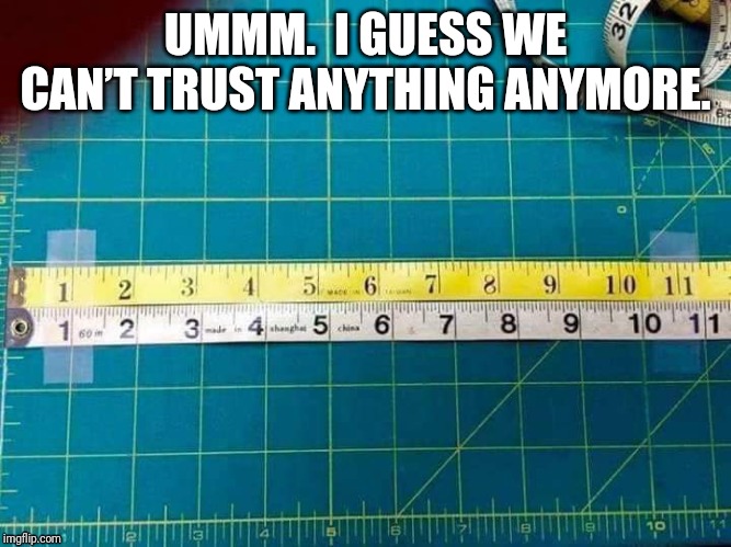 Size | UMMM.  I GUESS WE CAN’T TRUST ANYTHING ANYMORE. | image tagged in tape | made w/ Imgflip meme maker